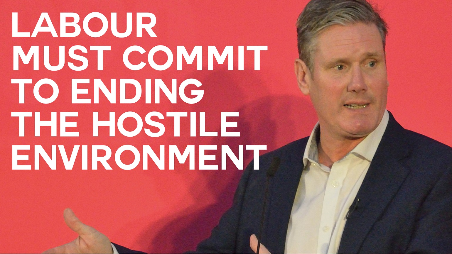 A photo of Keir Starmer with text reading "Labour must commit to ending the hostile environment"